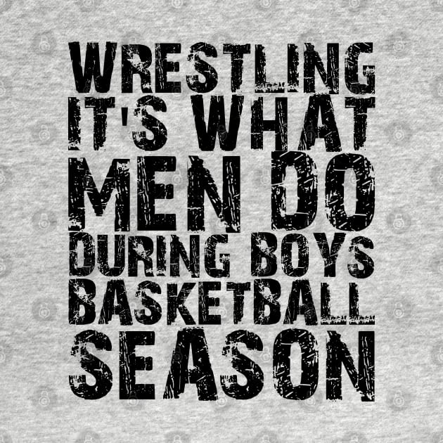 Wrestling It's what men do during boys basketball season by KC Happy Shop